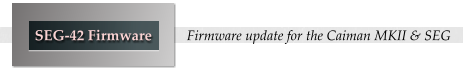 Firmware update for the Caiman MKII & SEG SEG-42 Firmware